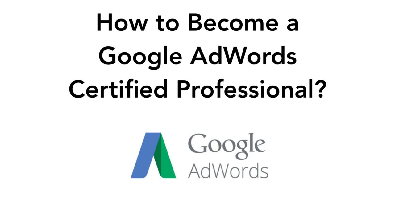How to Become a Google AdWords Certified Professional?