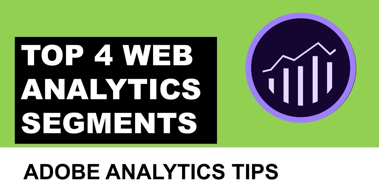 Web Analytics Segmentation. TOP 4 Segments in Adobe Analytics