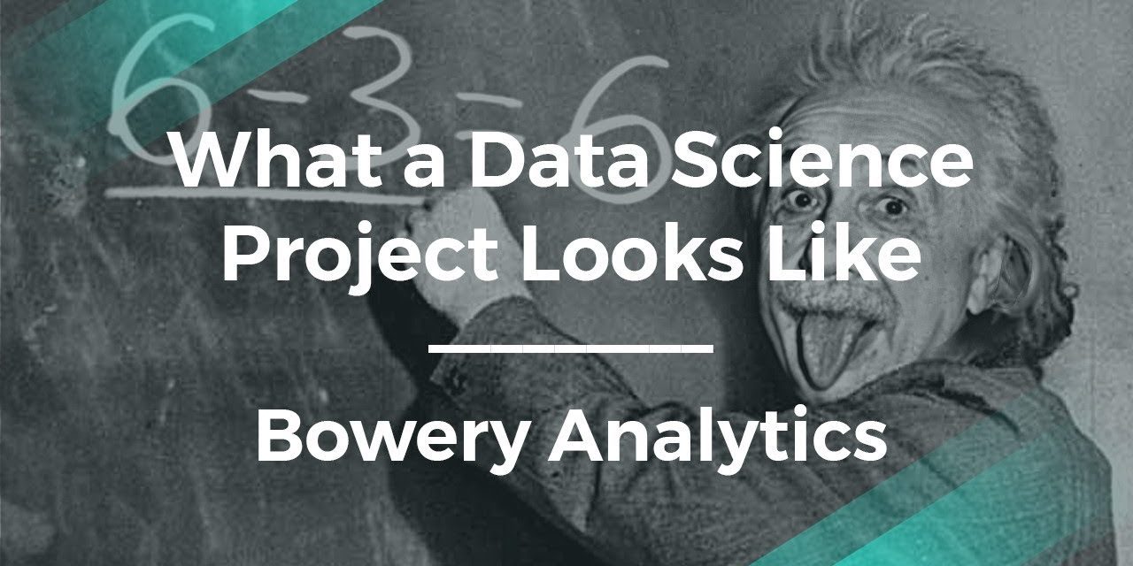 What a Typical Data Science Project Looks Like by Bowery Analytics