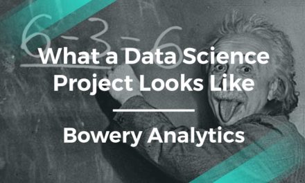 What a Typical Data Science Project Looks Like by Bowery Analytics