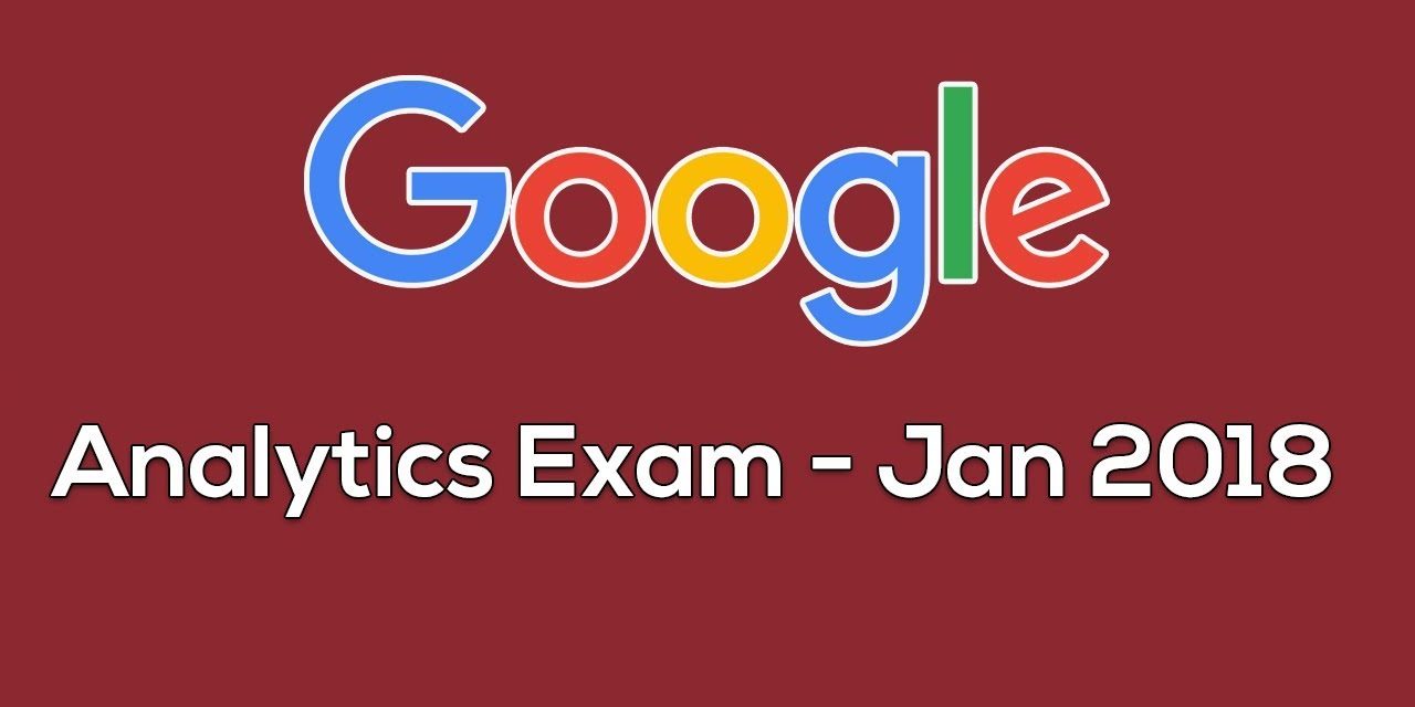 Google Analytics Certification Exam – Jan 2018