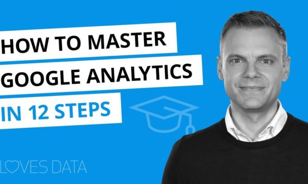 How to Master Google Analytics in 12 Steps