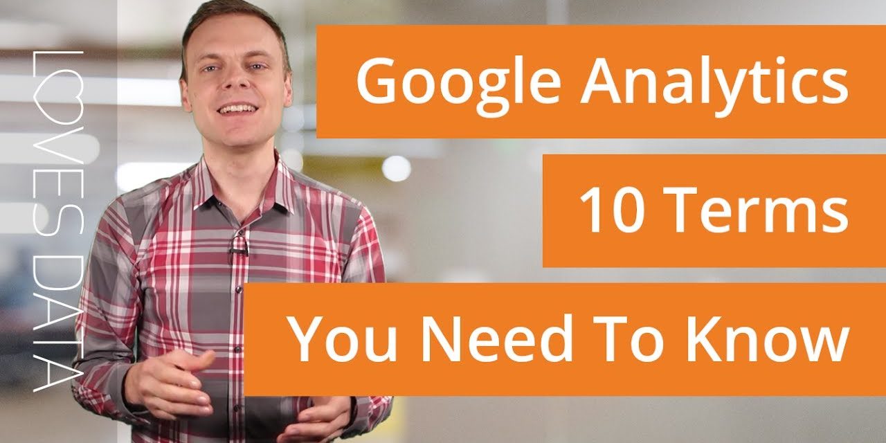 10 Google Analytics Terms You Need To Know